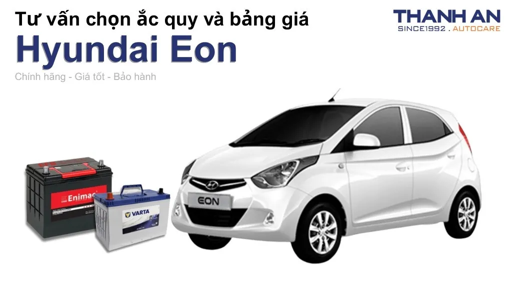 Bình ắc quy xe Hyundai Eon loại nào tốt? Bảng giá mới nhất
