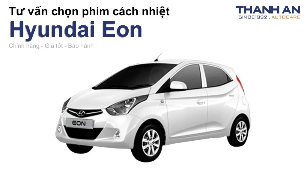Dán phim cách nhiệt xe Hyundai Eon loại nào tốt? Bảng giá mới nhất