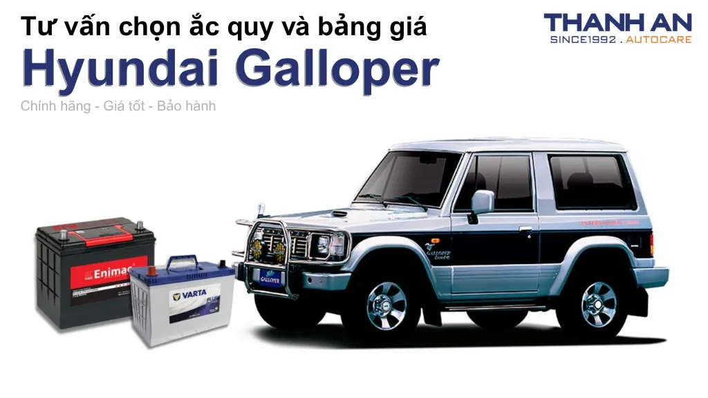Bình ắc quy xe Hyundai Galloper loại nào tốt? Bảng giá mới nhất