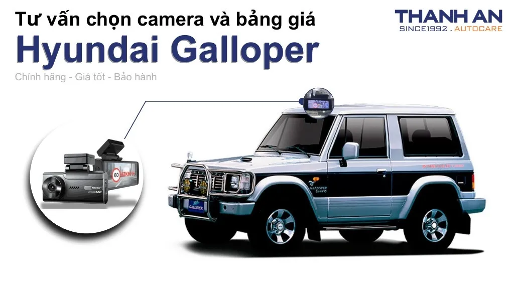 Camera hành trình xe Hyundai Galloper loại nào tốt? Bảng giá mới nhất