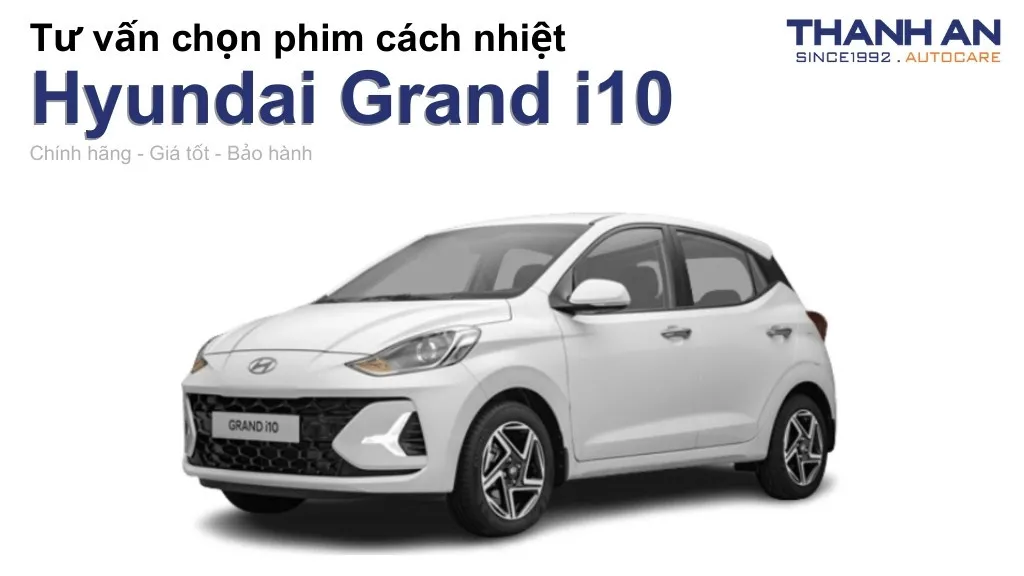 Dán phim cách nhiệt xe Hyundai Grand i10 loại nào tốt? Bảng giá mới nhất