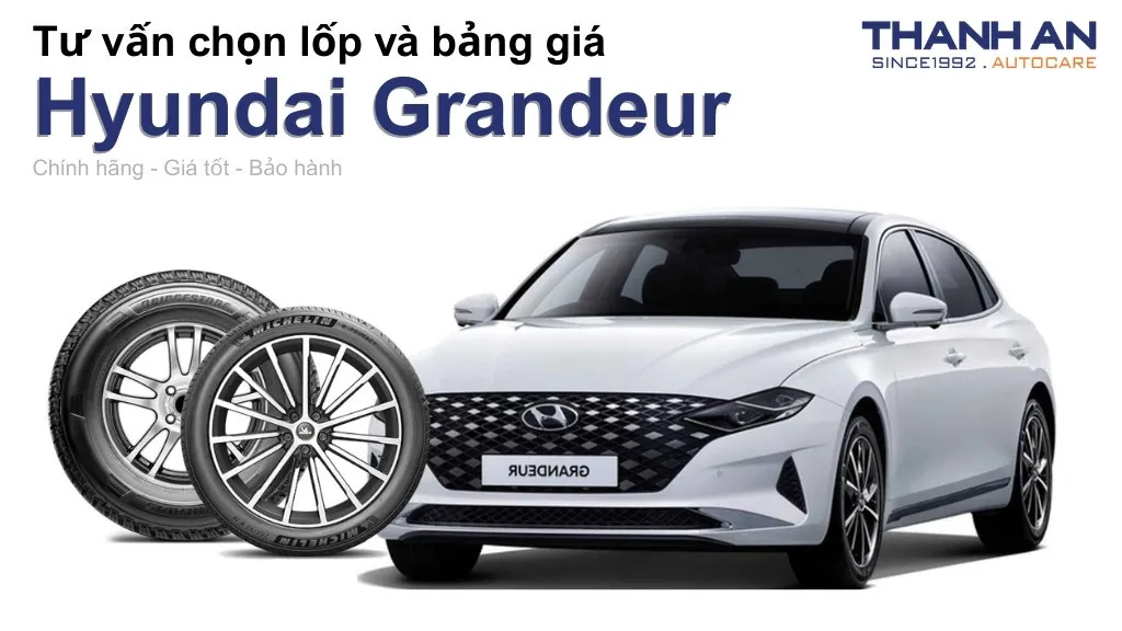 Lốp xe Hyundai Grandeur giá bao nhiêu? Sử dụng các kích thước nào?