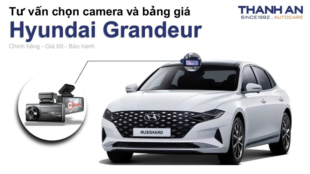 Camera hành trình xe Hyundai Grandeur loại nào tốt? Bảng giá mới nhất