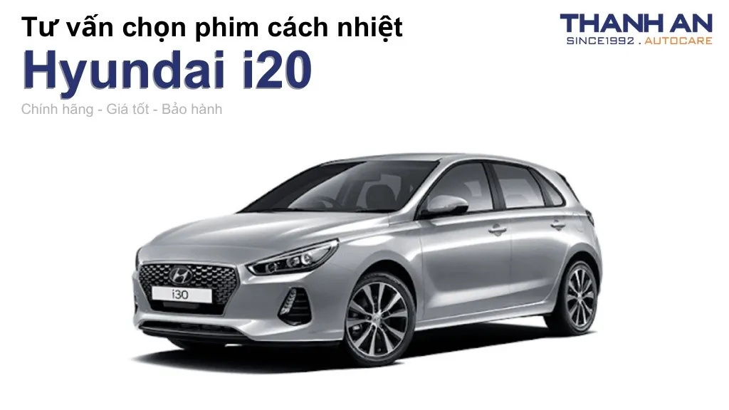 Dán phim cách nhiệt xe Hyundai i20 loại nào tốt? Bảng giá mới nhất