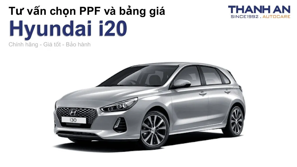 Dán PPF xe Hyundai i20 loại nào tốt? Bảng giá mới nhất