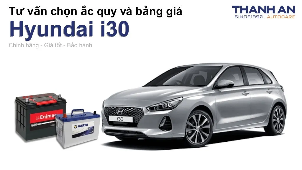 Bình ắc quy xe Hyundai i30 loại nào tốt? Bảng giá mới nhất