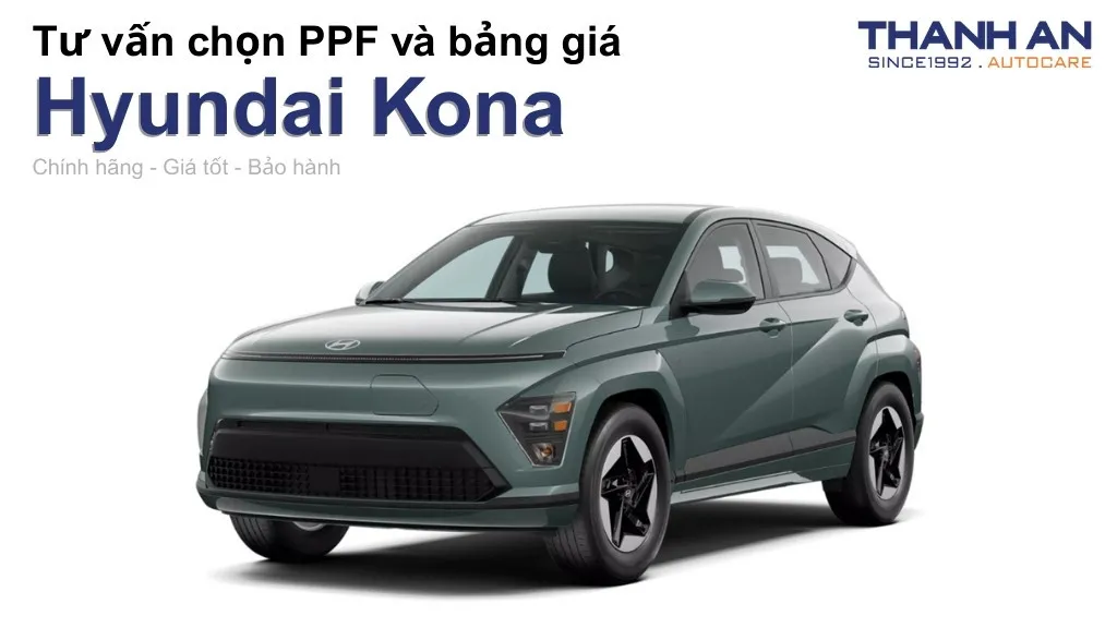 Dán PPF xe Hyundai Kona loại nào tốt? Bảng giá mới nhất