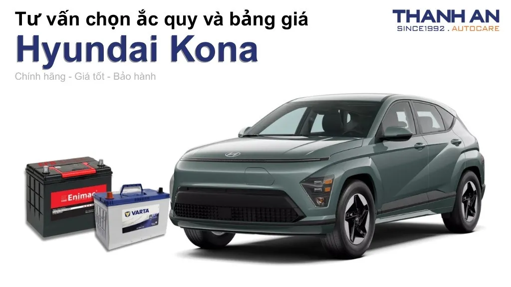 Bình ắc quy xe Hyundai Kona loại nào tốt? Bảng giá mới nhất