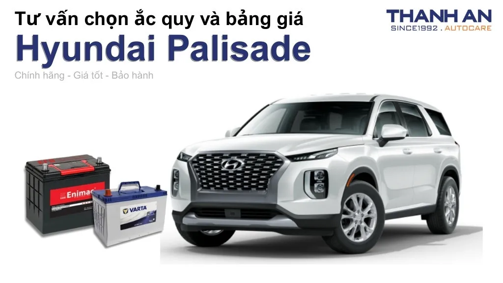 Bình ắc quy xe Hyundai Palisade loại nào tốt? Bảng giá mới nhất