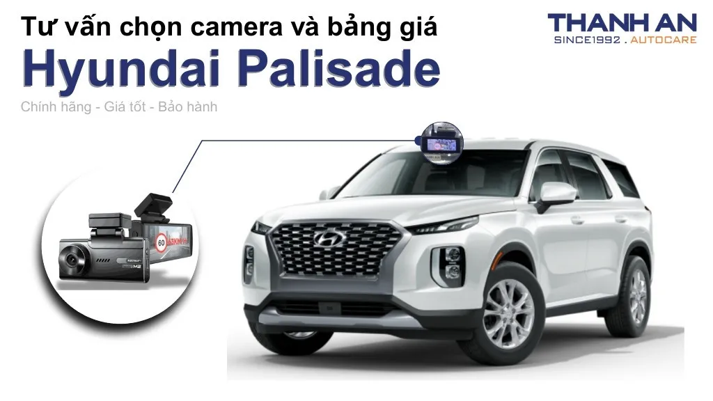 Camera hành trình xe Hyundai Palisade loại nào tốt? Bảng giá mới nhất