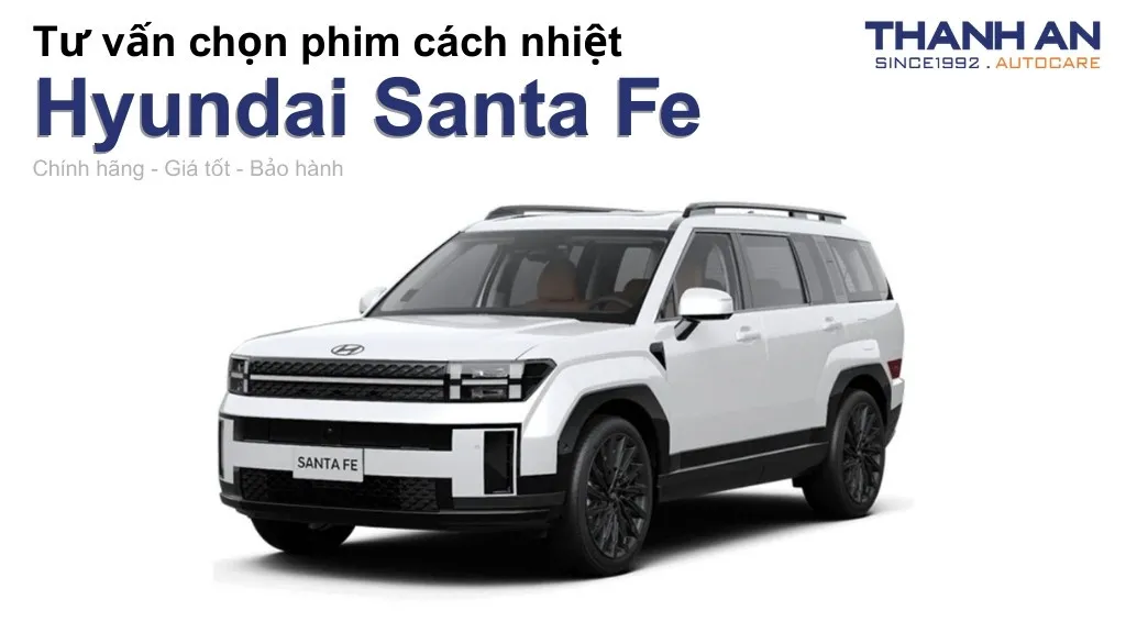 Dán phim cách nhiệt xe Hyundai Santa Fe loại nào tốt? Bảng giá mới nhất
