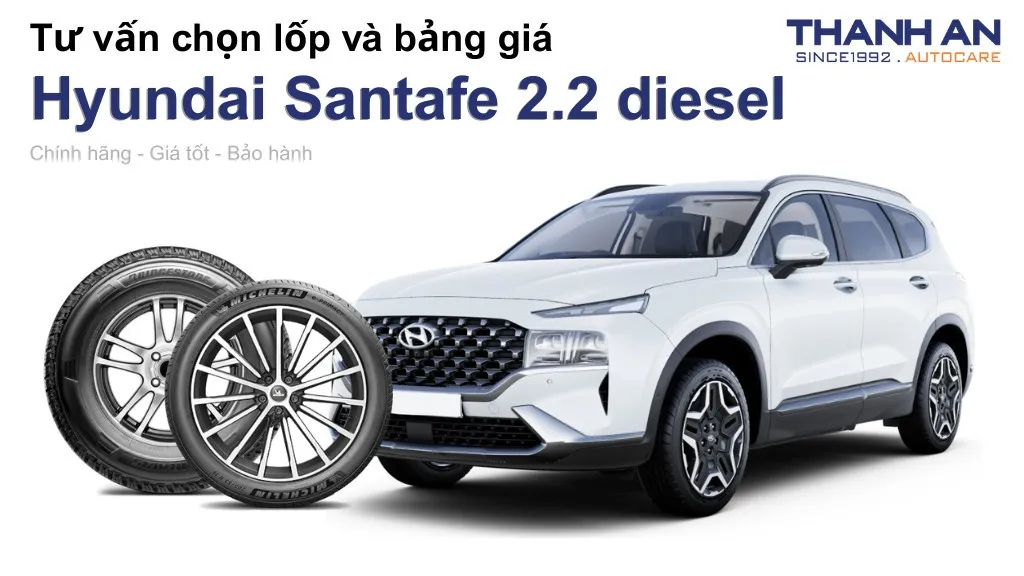 Lốp xe Hyundai Santafe 2.2 diesel giá bao nhiêu? Sử dụng các kích thước nào?