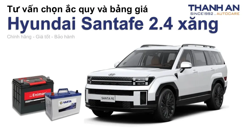 Bình ắc quy xe Hyundai Santafe 2.4 xăng loại nào tốt? Bảng giá mới nhất