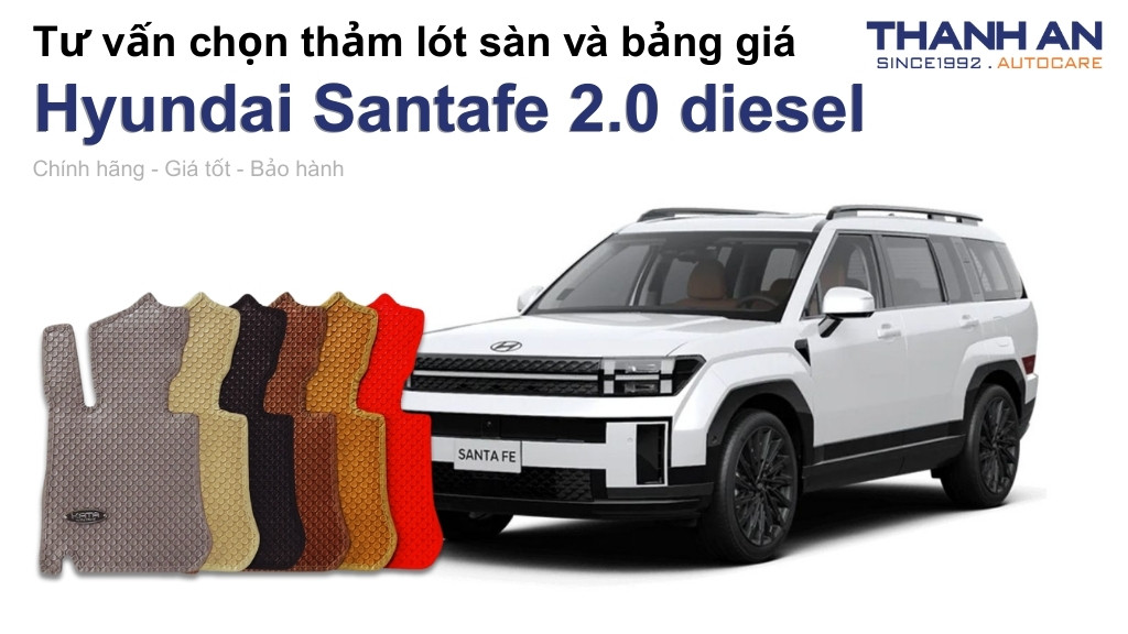 Thảm lót sàn xe Hyundai Santafe 2.0 diesel loại nào tốt? Bảng giá mới nhất