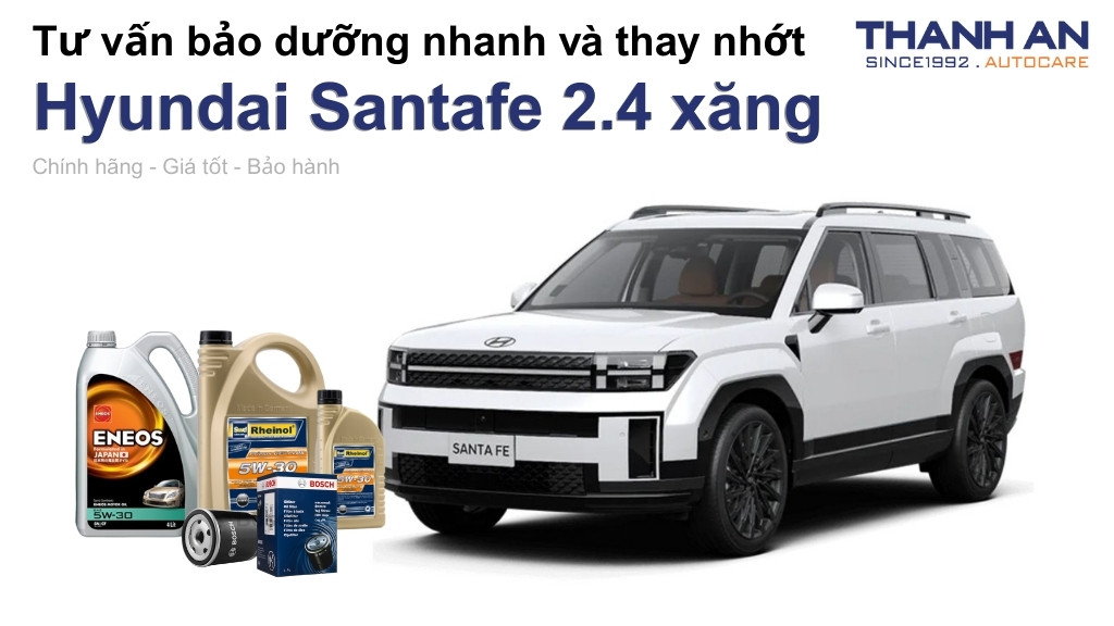 Dầu nhớt xe Hyundai Santafe 2.4 xăng loại nào tốt? Bảng giá mới nhất