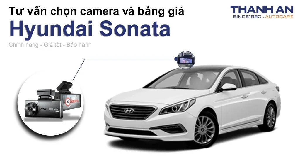 Camera hành trình xe Hyundai Sonata loại nào tốt? Bảng giá mới nhất