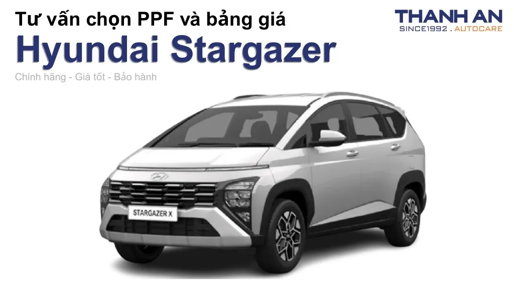 Dán PPF xe Hyundai Stargazer loại nào tốt? Bảng giá mới nhất