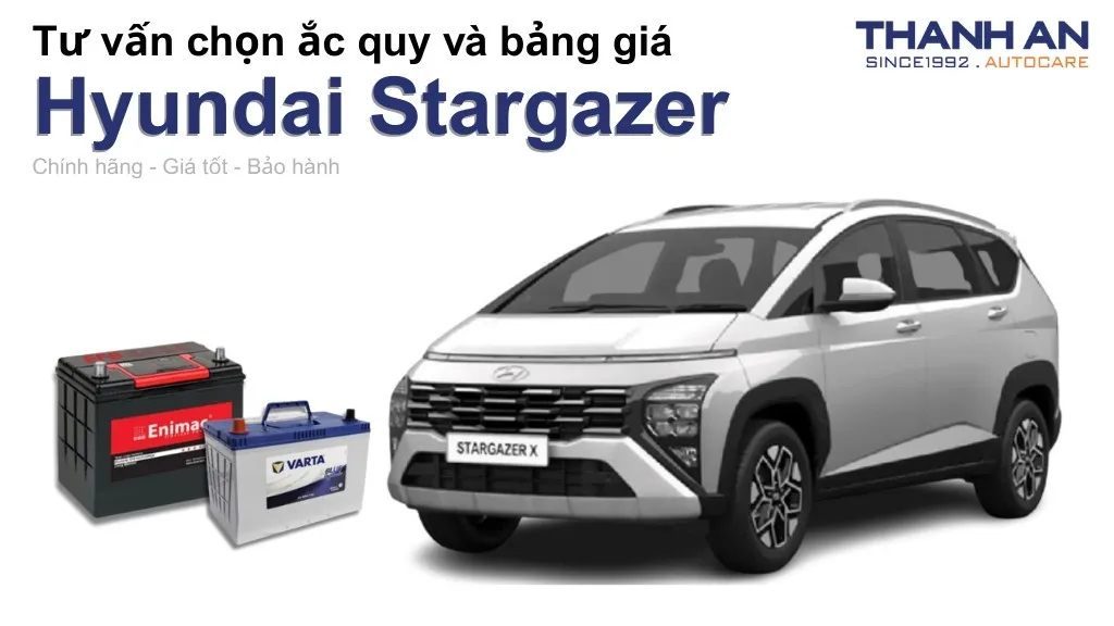 Bình ắc quy xe Hyundai Stargazer loại nào tốt? Bảng giá mới nhất