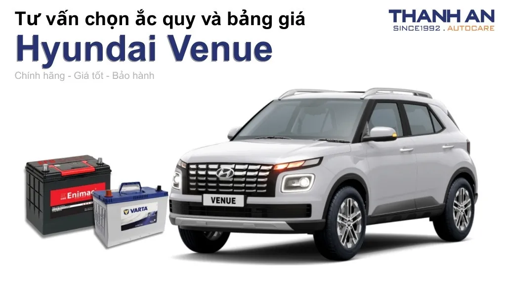 Bình ắc quy xe Hyundai Venue loại nào tốt? Bảng giá mới nhất