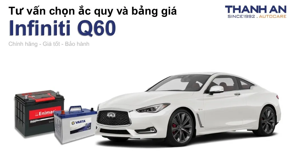 Bình ắc quy xe Infiniti Q60 loại nào tốt? Bảng giá mới nhất