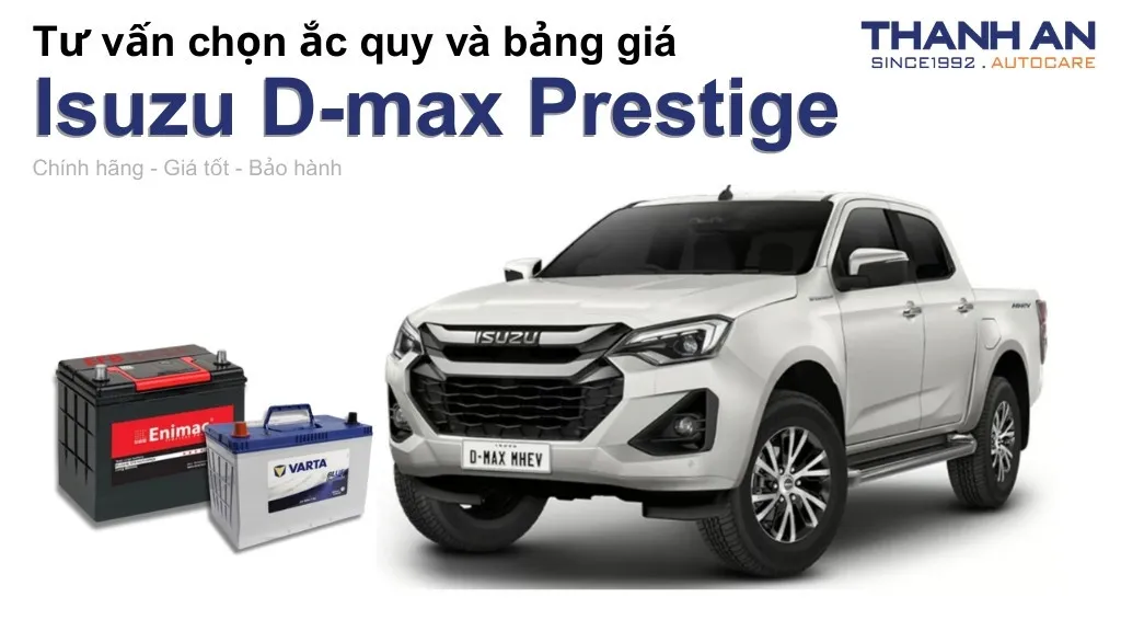 Bình ắc quy xe Isuzu D-max Prestige loại nào tốt? Bảng giá mới nhất