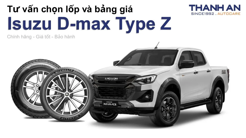 Lốp xe Isuzu D-max Type Z giá bao nhiêu? Sử dụng các kích thước nào?