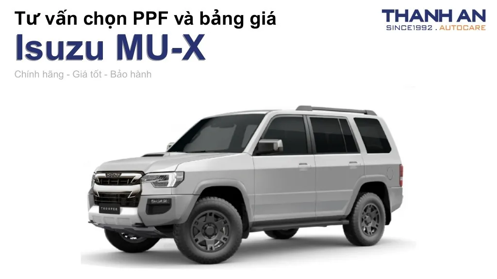 Dán PPF xe Isuzu MU-X loại nào tốt? Bảng giá mới nhất