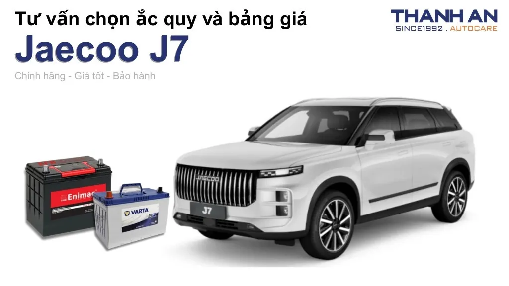 Bình ắc quy xe Jaecoo J7 loại nào tốt? Bảng giá mới nhất