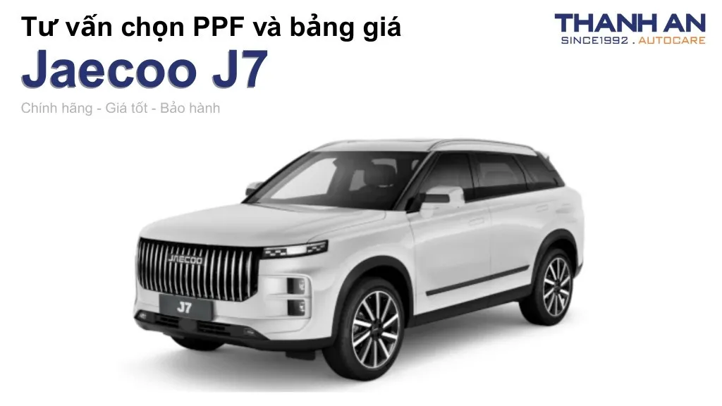 Dán PPF xe Jaecoo J7 loại nào tốt? Bảng giá mới nhất