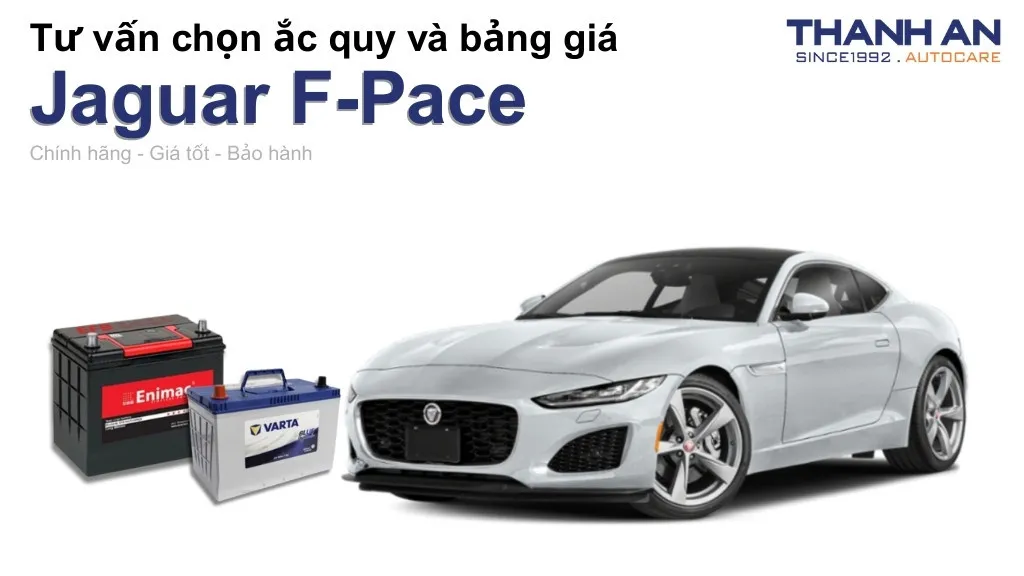Bình ắc quy xe Jaguar F-Pace loại nào tốt? Bảng giá mới nhất