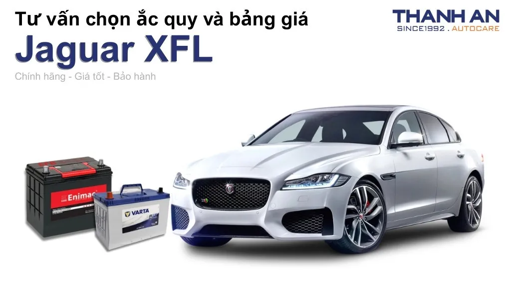 Bình ắc quy xe Jaguar XFL loại nào tốt? Bảng giá mới nhất