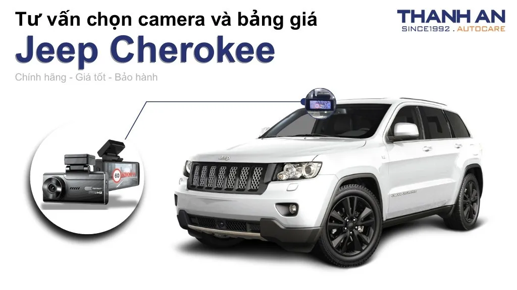 Camera hành trình xe Jeep Cherokee loại nào tốt? Bảng giá mới nhất