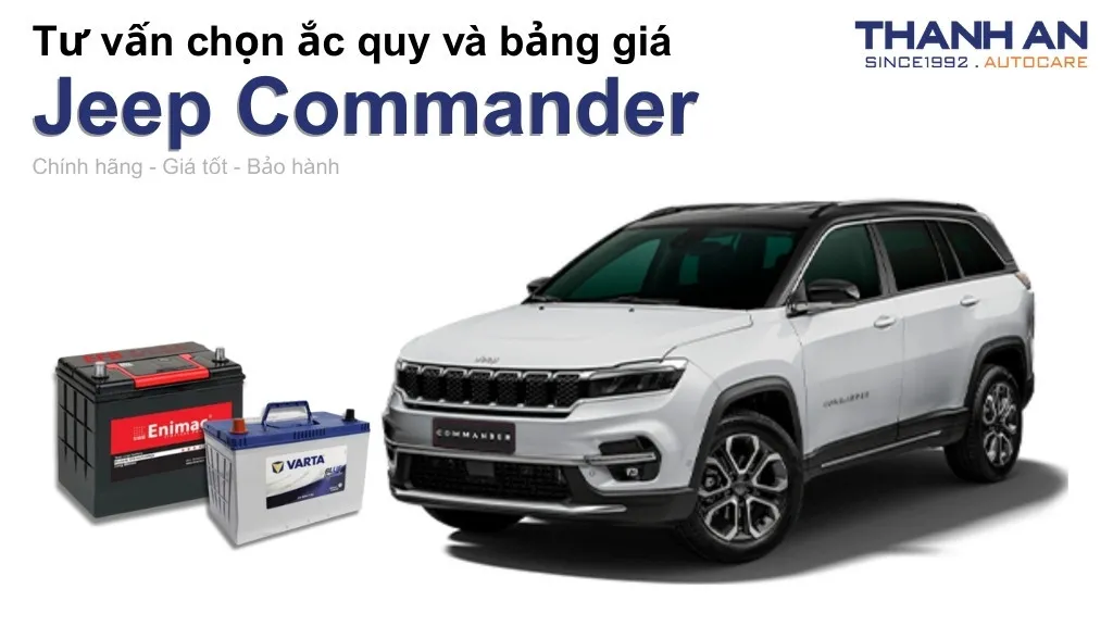 Bình ắc quy xe Jeep Commander loại nào tốt? Bảng giá mới nhất