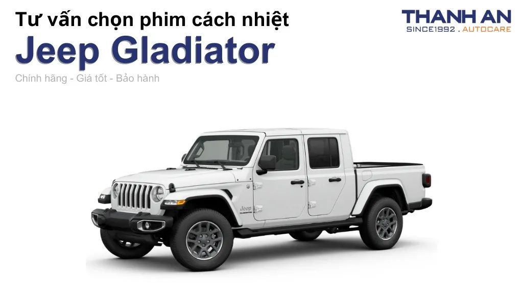 Dán phim cách nhiệt xe Jeep Gladiator loại nào tốt? Bảng giá mới nhất