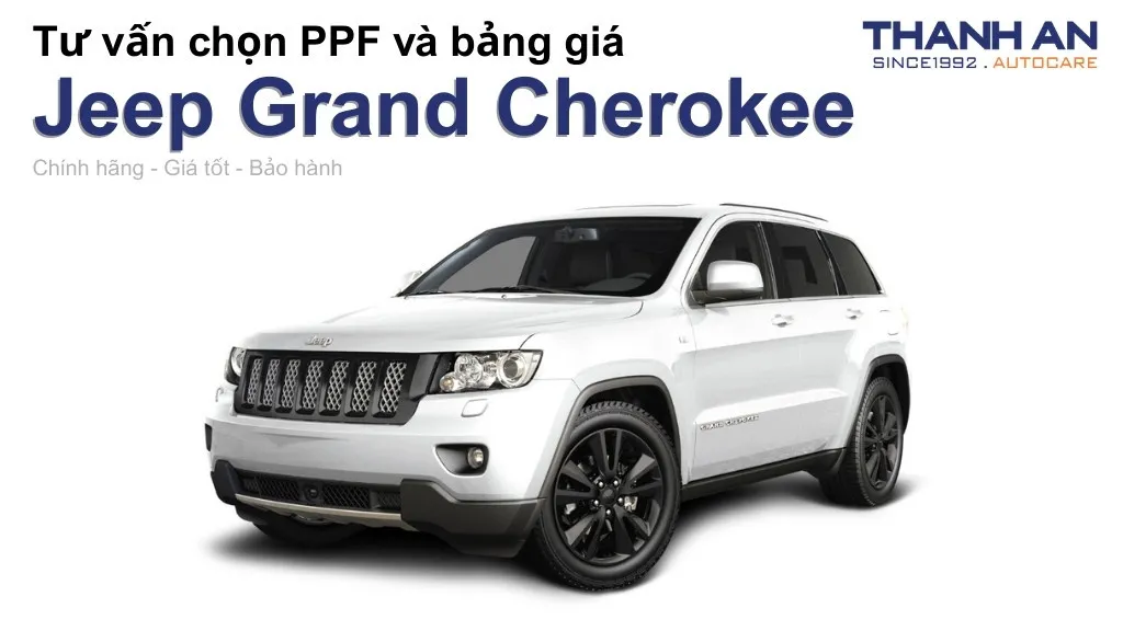 Dán PPF xe Jeep Grand Cherokee loại nào tốt? Bảng giá mới nhất