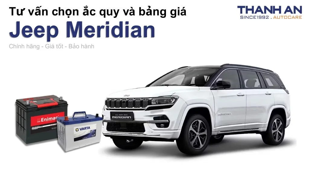 Bình ắc quy xe Jeep Meridian loại nào tốt? Bảng giá mới nhất