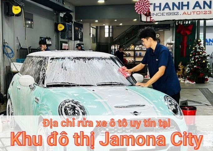 Top 7+ địa chỉ trung tâm rửa xe ô tô uy tín tại Khu đô thị Jamona City TPHCM