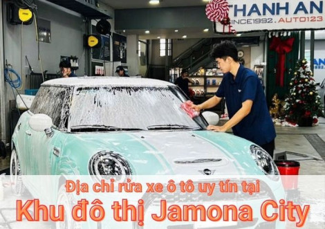 Top 7+ địa chỉ trung tâm rửa xe ô tô uy tín tại Khu đô thị Jamona City TPHCM