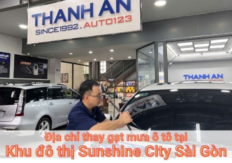 Top 7+ địa chỉ thay gạt mưa ô tô uy tín tại Khu đô thị Sunshine City Sài Gòn TPHCM