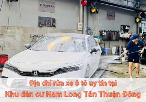 Top 7+ địa chỉ trung tâm rửa xe ô tô uy tín tại Khu dân cư Nam Long Tân Thuận Đông TPHCM
