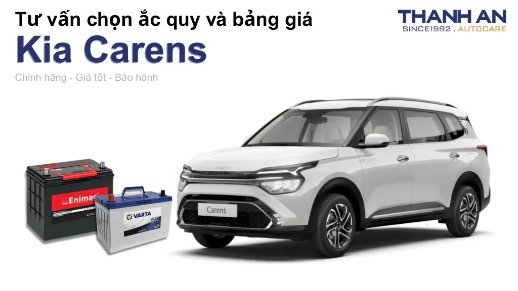 Bình ắc quy xe Kia Carens loại nào tốt? Bảng giá mới nhất