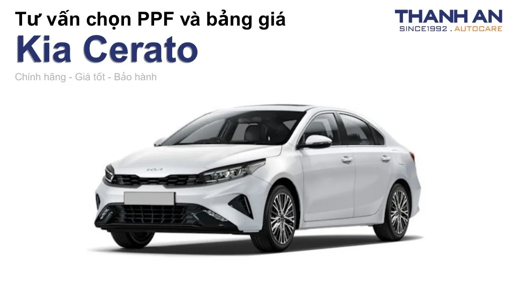 Dán PPF xe Kia Cerato loại nào tốt? Bảng giá mới nhất