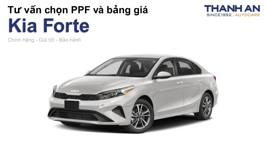 Dán PPF xe Kia Forte loại nào tốt? Bảng giá mới nhất