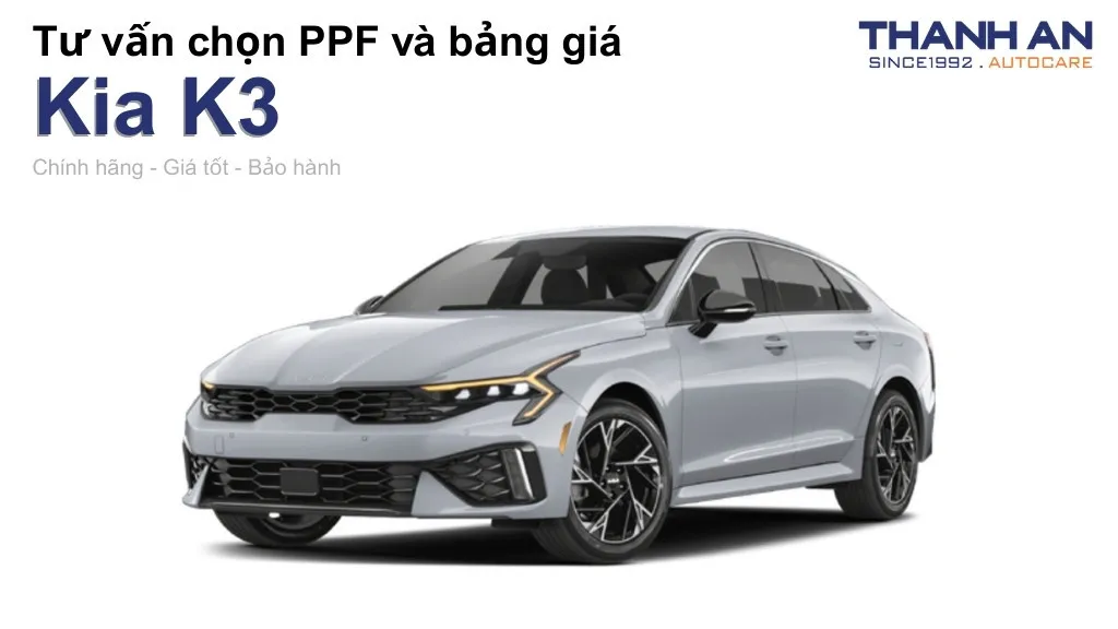 Dán PPF xe Kia K3 loại nào tốt? Bảng giá mới nhất