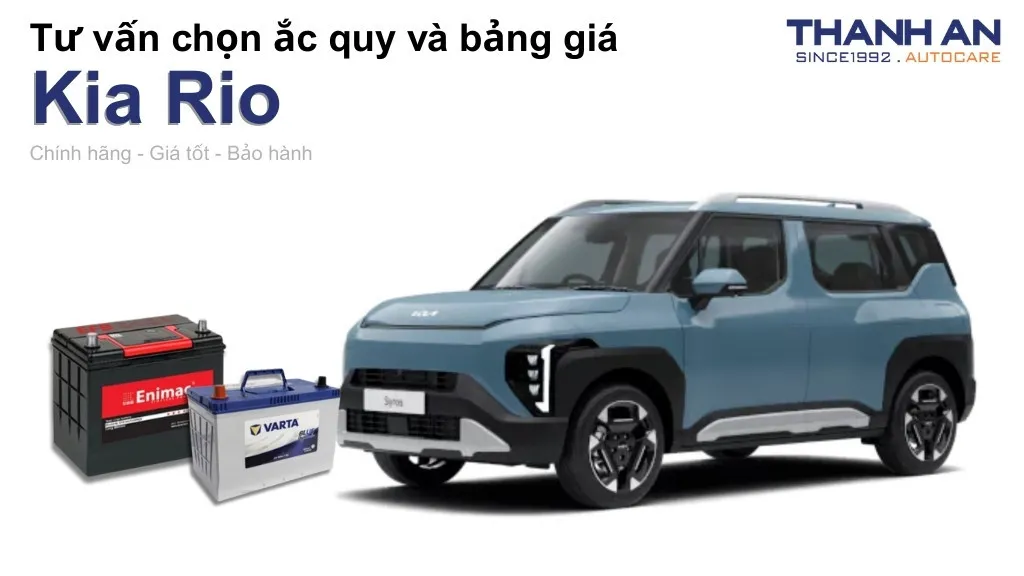 Bình ắc quy xe Kia Rio loại nào tốt? Bảng giá mới nhất
