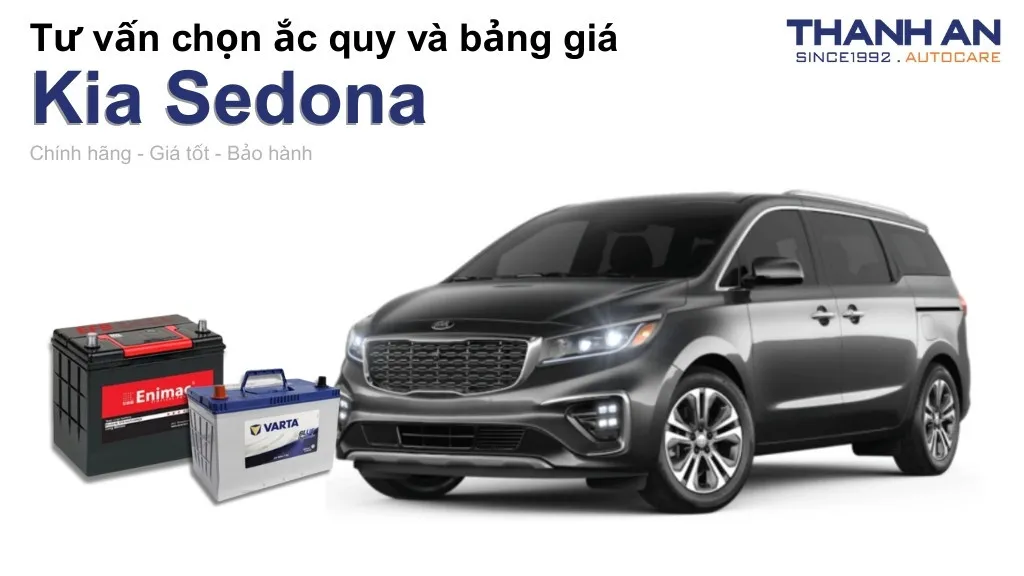 Bình ắc quy xe Kia Sedona loại nào tốt? Bảng giá mới nhất