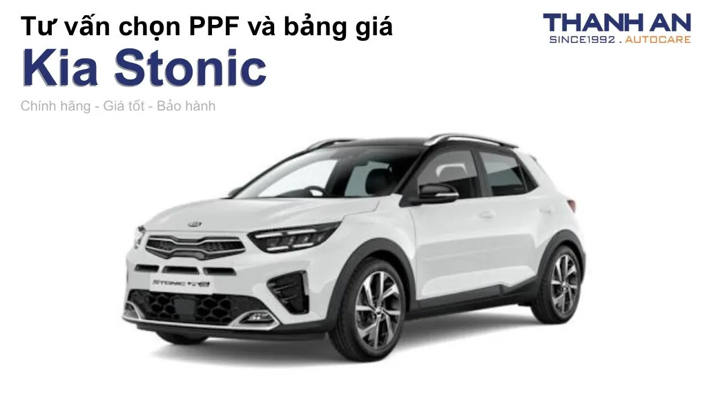 Dán PPF xe Kia Stonic loại nào tốt? Bảng giá mới nhất