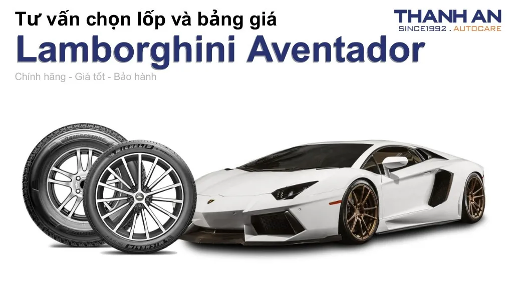 Lốp xe Lamborghini Aventador giá bao nhiêu? Sử dụng các kích thước nào?