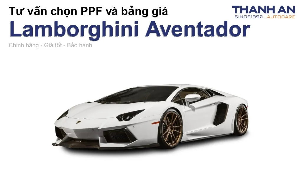 Dán PPF xe Lamborghini Aventador loại nào tốt? Bảng giá mới nhất