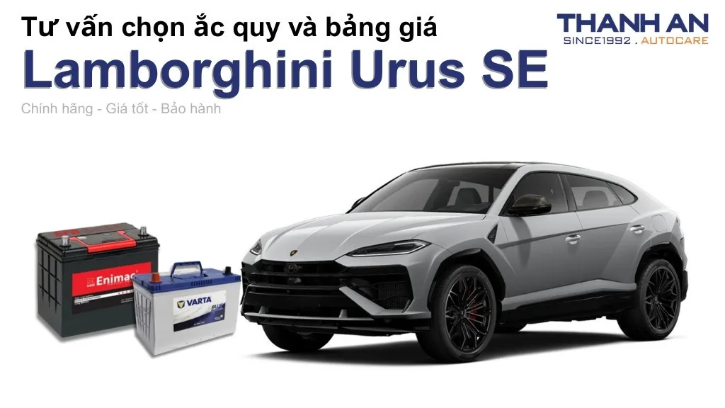 Bình ắc quy xe Lamborghini Urus SE loại nào tốt? Bảng giá mới nhất